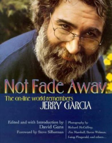 Not Fade Away: The Online World Remembers Jerry Garcia by Gans, David