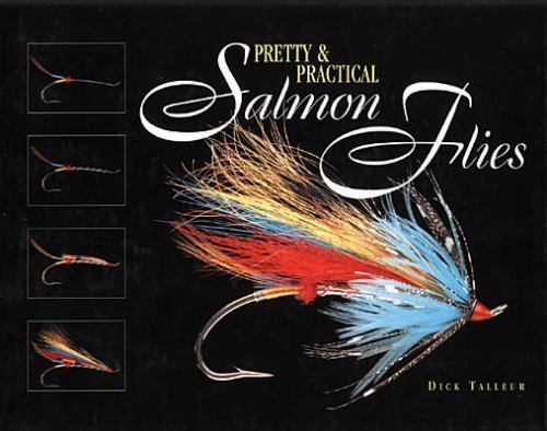 Pretty & Practical Salmon Flies by Dick Talleur: Used